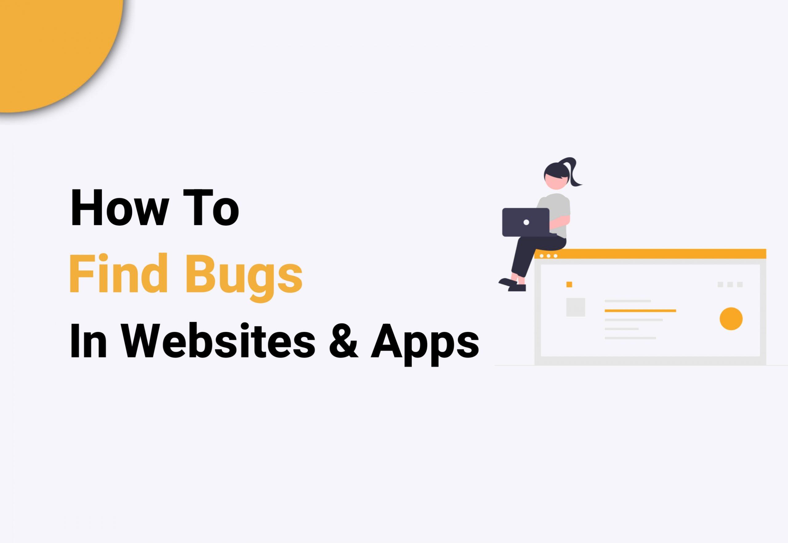 How to Find Bugs in Websites and Apps